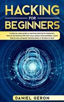 Hacking for Beginners: A Step-by-Step Guide to Learning Hacking for Beginners. How to Do Hacking with Kali Linux Using a Real Examples. Learn How to Use Computer Hacking T