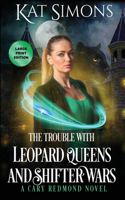 The Trouble with Leopard Queens and Shifter Wars: Large Print Edition(3 Cary Redmond)