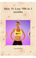 How To Lose 70lb in 3 months