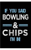 If You Said Bowling & Chips I'm in