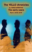 The YELLO chronicles by JONAS WARSTAD The early years Part I 1976 - 1979
