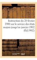 Instruction Du 20 Février 1900 Sur Le Service Des États Majors Jusqu'en Janvier 1902 (Éd.1902): (Sciences Sociales)