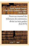 Nouveau Manuel Des Tribunaux de Commerce, Divisé En Trois Parties
