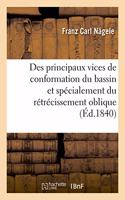 Des Principaux Vices de Conformation Du Bassin Et Spécialement Du Rétrécissement Oblique