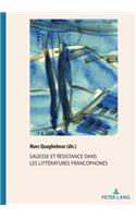 Sagesse Et Resistance Dans Les Litteratures Francophones
