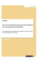 Der Generationenvertrag und das Problem des demografischen Wandels: Ist die Eingliederung von Migranten, Flüchtlingen und Asylbewerbern in den Arbeitsmarkt eine Lösung?