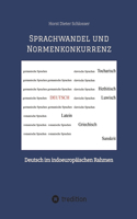 Sprachwandel und Normenkonkurrenz: Deutsch im indoeuropäischen Rahmen