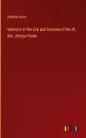 Memoirs of the Life and Services of the Rt. Rev. Alonzo Potter