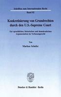 Konkretisierung Von Grundrechten Durch Den U.S.-Supreme Court: Zur Sprachlichen, Historischen Und Demokratischen Argumentation Im Verfassungsrecht