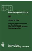 Entwicklung von Verfahren zur Terminplanung und -steuerung bei flexiblen Montagesystemen: (54 IPA-IAO - Forschung und Praxis)