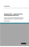 Augen(un)ruhe - Augenmotivik als Verdrängungsmechanismus: Versuch eines weiteren Gedankenlabyrinthes zu Ingeborg Bachmanns: "Ihr glücklichen Augen."