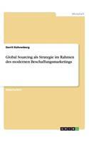 Global Sourcing als Strategie im Rahmen des modernen Beschaffungsmarketings: (German)