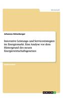 Innovative Leistungs- und Servicestrategien im Energiemarkt. Eine Analyse vor dem Hintergrund des neuen Energiewirtschaftsgesetzes: (German)