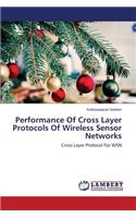 Performance Of Cross Layer Protocols Of Wireless Sensor Networks