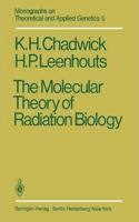 The Molecular Theory of Radiation Biology (Monographs on Theoretical and Applied Genetics, Volume 5) [Special Indian Edition - Reprint Year: 2020] [Paperback] K. H. Chadwick; H. P. Leenhouts