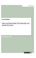 Väter und Vaterschaft.Die Vaterrolle von damals bis heute