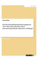 Rechnungslegungsänderungsgesetz 2014. Wird das nationale durch internationales Recht sukzessive verdrängt?