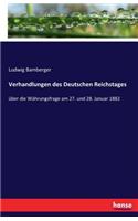 Verhandlungen des Deutschen Reichstages: über die Währungsfrage am 27. und 28. Januar 1882(German)