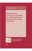 Democratic Civilian Control of Armed Forces in the Post-Cold War Era