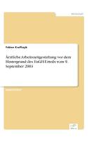 Ärztliche Arbeitszeitgestaltung vor dem Hintergrund des EuGH-Urteils vom 9. September 2003: (German)