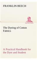 The Dyeing of Cotton Fabrics A Practical Handbook for the Dyer and Student