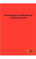 Richard Wagner an Mathilde und an Otto Wesendonk