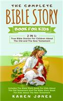 Complete Bible Story Book For Kids: True Bible Stories For Children About The Old and The New Testament Every Christian Child Should Know