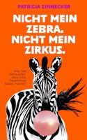 Nicht mein Zebra. Nicht mein Zirkus.