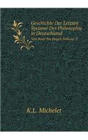 Geschichte Der Letzten Systeme Der Philosophie in Deutschland Von Kant Bis Hagel. Volume 2: (German)