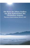 Die Reise Der Söhne Giaffers Aus Dem Italienischen Des Christoforo Armeno Übersetzt Durch Johann Wetzel 1583