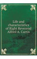 Life and Characteristics of Right Reverend Alfred A. Curtis