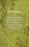 Zeisberger's Indian dictionary: English, German, Iroquois--the Onondaga and Algonquin--the Delaware