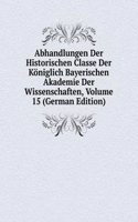 Abhandlungen Der Historischen Classe Der Koniglich Bayerischen Akademie Der Wissenschaften, Volume 15 (German Edition)