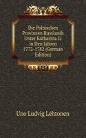 Die Polnischen Provinzen Russlands Unter Katharina Ii. in Den Jahren 1772-1782 (German Edition)