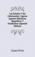 Los Estados Y Sus Gobernantes: Ligeros Apuntes Historicos, Biograficos Y Estadisticos (Spanish Edition)