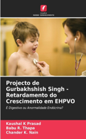 Projecto de Gurbakhshish Singh - Retardamento do Crescimento em EHPVO