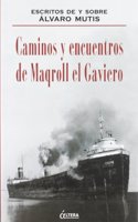 Caminos y encuentros de Maqroll el Gaviero: Escritos de y sobre Alvaro Mutis
