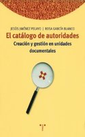 El catalogo de autoridades: Creacion y gestion en unidades documentales (Biblioteconomia y Administracion cultural) (Spanish Edition)