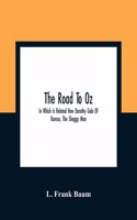 Road To Oz; In Which Is Related How Dorothy Gale Of Kansas, The Shaggy Man, Button Bright, And Polychrome The Rainbow'S Daughter Met On An Enchanted Road And Followed It All The Way To The Marvelous Land Of Oz