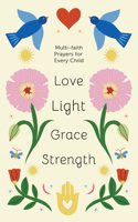 Love, Light, Grace, Strength : Multi-Faith Prayers For Every Child