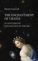 Enchantment of Urania, The: 25 Centuries of Exploration of the Sky