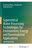 Supercritical Water Processing Technologies for Environment, Energy and Nanomaterial Applications