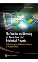 Transfer and Licensing of Know-How and Intellectual Property, The: Understanding the Multinational Enterprise in the Modern World