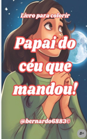 Papai do céu que mandou!