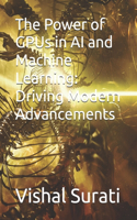 The Power of GPUs in AI and Machine Learning: Driving Modern Advancements