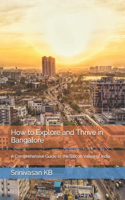 How to Explore and Thrive in Bangalore: A Comprehensive Guide to the Silicon Valley of India