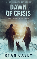 Dawn of Crisis: A Post Apocalyptic EMP Thriller(8 World Without Power)
