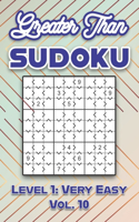 Greater Than Sudoku Level 1: Very Easy Vol. 10: Play Greater Than Sudoku 9x9 Nine Numbers Grid With Solutions Easy Level Volumes 1-40 Cross Sums Sudoku Variation Travel Paper Lo