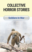 Collective Horror Stories: Soldiers In War: Soldiers With Their Story