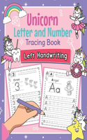 Unicorn Letter and Number Tracing Book Left Handwriting: Magical Practice Workbook for Left-Handed Preschoolers - Perfect Math and Alphabet Learning Workbook for Kindergarten and Pre K Lefties